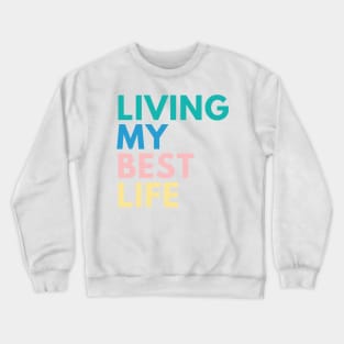 Living My Best Life. A Self Love, Self Confidence Quote. Retro colors Green, Pink. Blue, Yellow Crewneck Sweatshirt